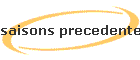 saisons precedentes